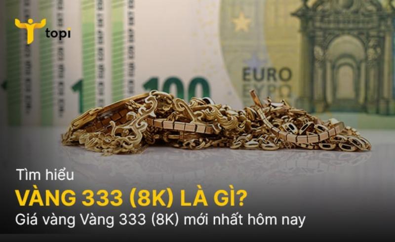 vàng 333 (8K) là gì thành phần đặc điểm nhận dạng